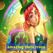 amazing slots truco